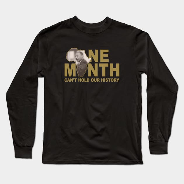 ONE MONTH CAN'T HOLD OUR HISTORY - MARTIN LUTHER KING JR. Long Sleeve T-Shirt by Greater Maddocks Studio